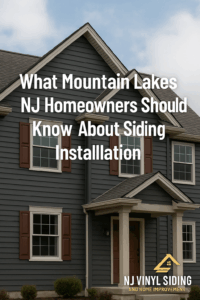 What Mountain Lakes NJ Homeowners Should Know About Siding Installation